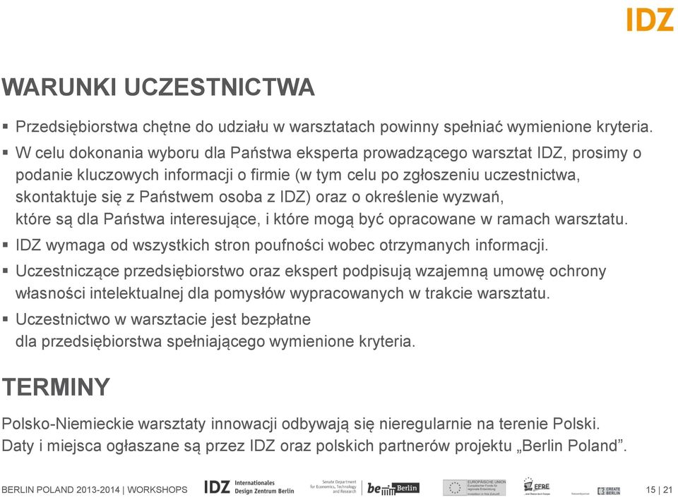 IDZ) oraz o określenie wyzwań, które są dla Państwa interesujące, i które mogą być opracowane w ramach warsztatu. IDZ wymaga od wszystkich stron poufności wobec otrzymanych informacji.