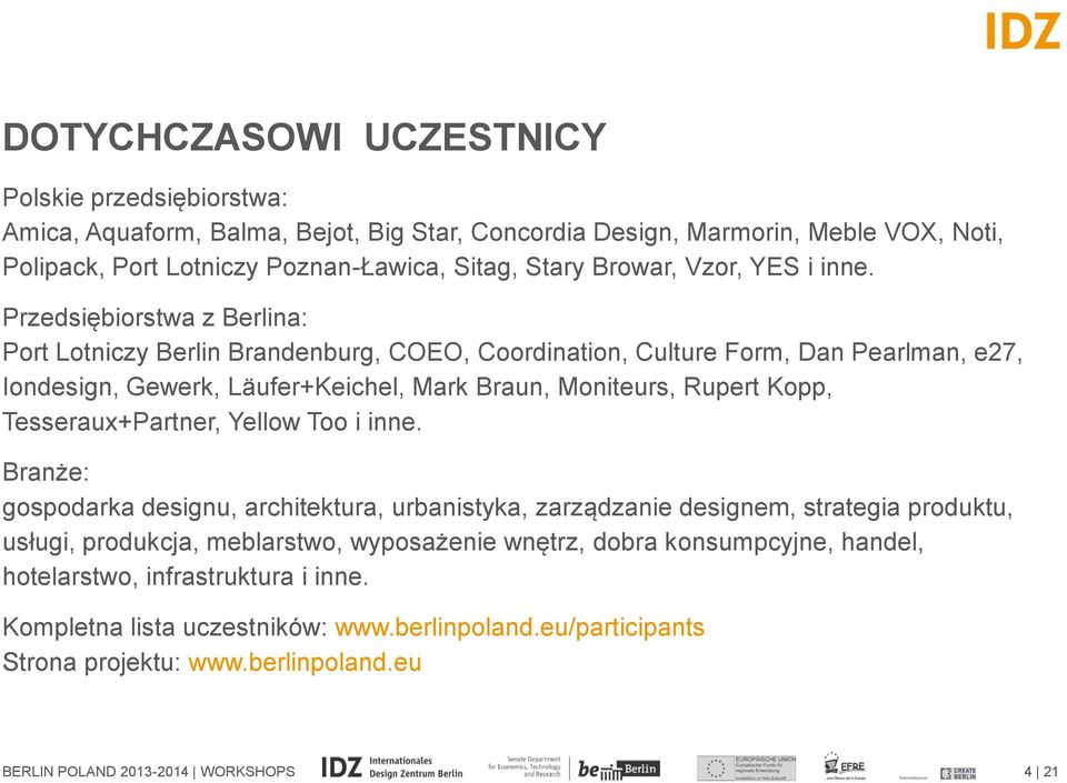 Przedsiębiorstwa z Berlina: Port Lotniczy Berlin Brandenburg, COEO, Coordination, Culture Form, Dan Pearlman, e27, Iondesign, Gewerk, Läufer+Keichel, Mark Braun, Moniteurs, Rupert Kopp,