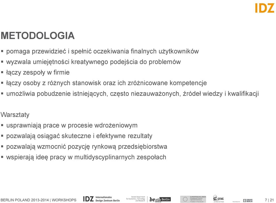 niezauważonych, źródeł wiedzy i kwalifikacji Warsztaty usprawniają prace w procesie wdrożeniowym pozwalają osiągać skuteczne i efektywne