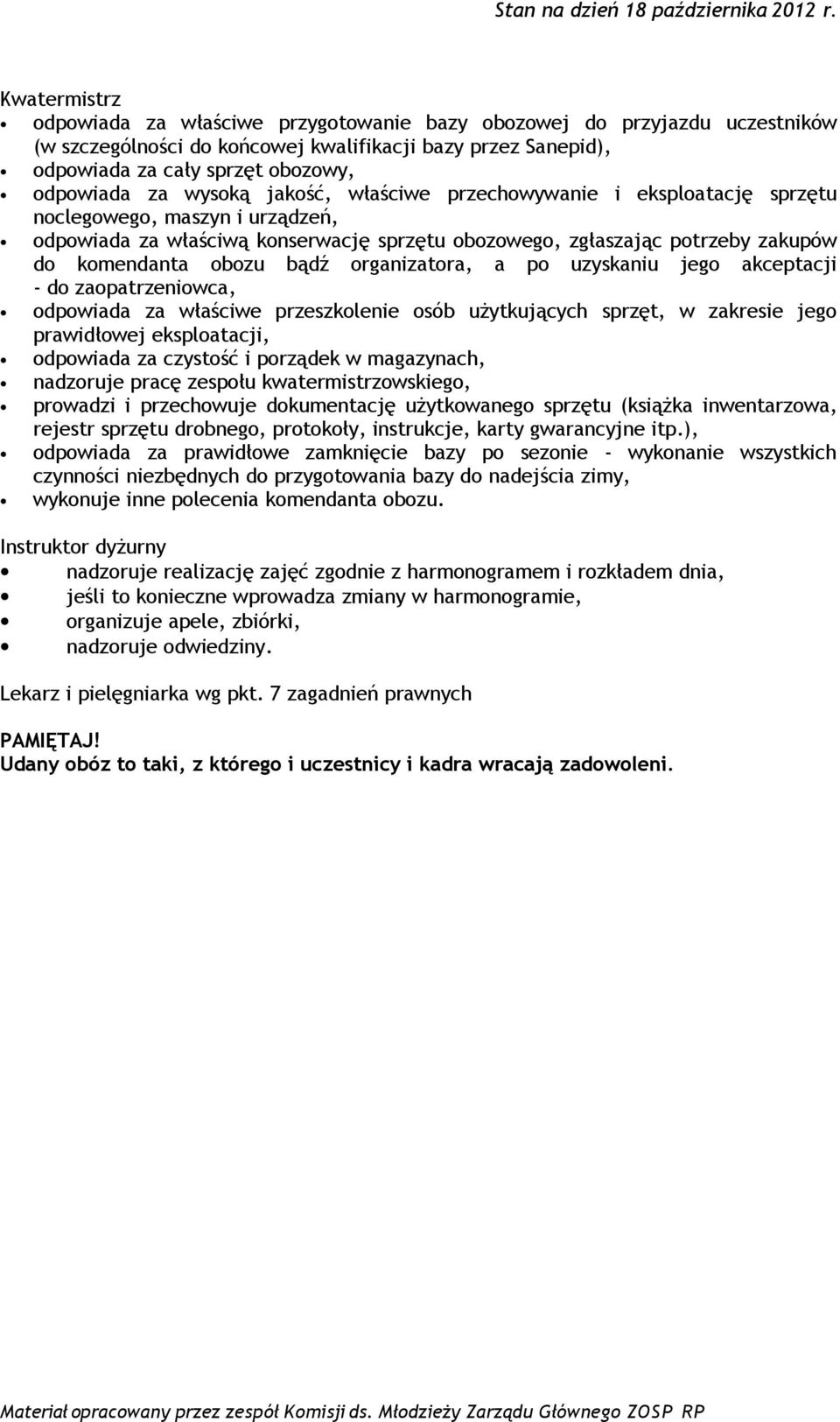 organizatora, a po uzyskaniu jego akceptacji - do zaopatrzeniowca, odpowiada za właściwe przeszkolenie osób użytkujących sprzęt, w zakresie jego prawidłowej eksploatacji, odpowiada za czystość i