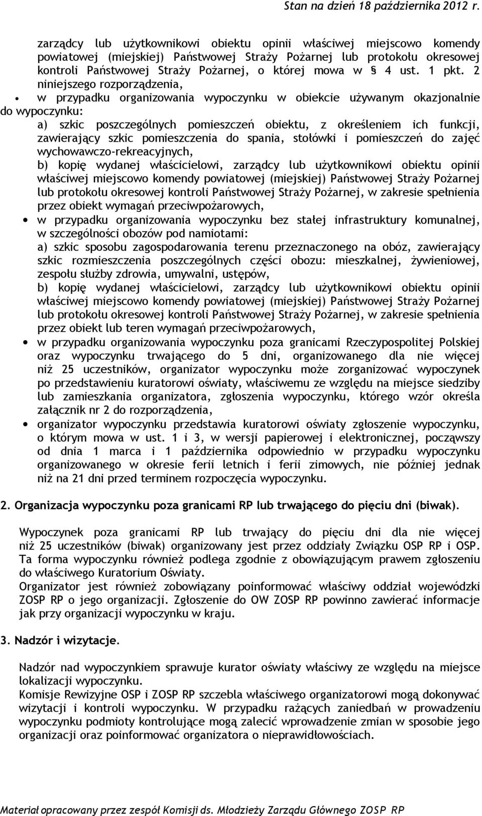 2 niniejszego rozporządzenia, w przypadku organizowania wypoczynku w obiekcie używanym okazjonalnie do wypoczynku: a) szkic poszczególnych pomieszczeń obiektu, z określeniem ich funkcji, zawierający