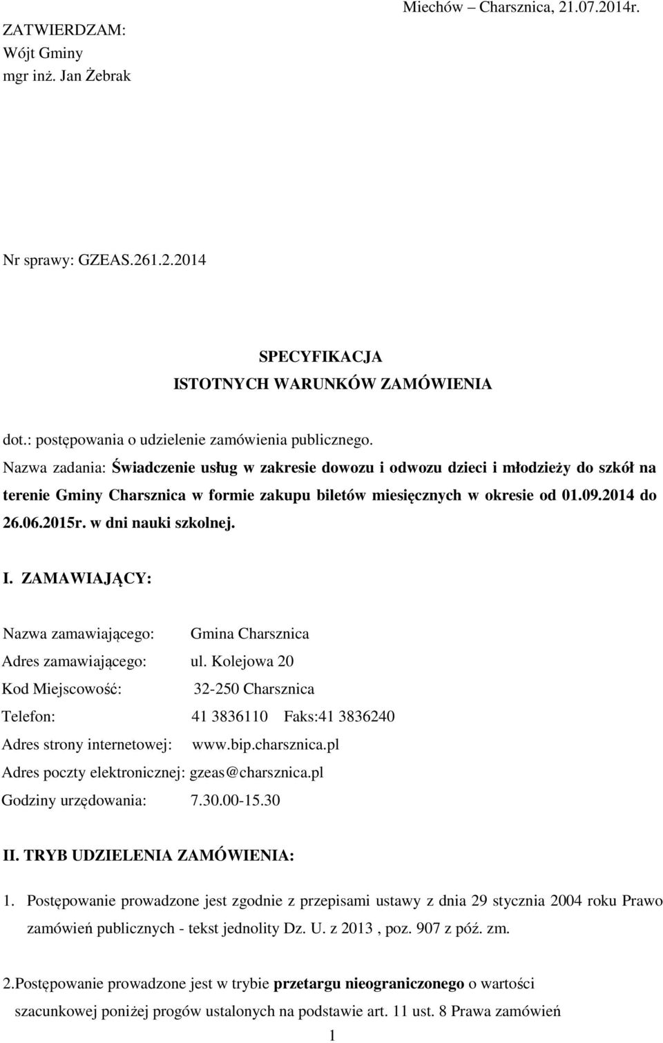 Nazwa zadania: Świadczenie usług w zakresie dowozu i odwozu dzieci i młodzieży do szkół na terenie Gminy Charsznica w formie zakupu biletów miesięcznych w okresie od 01.09.2014 do 26.06.2015r.