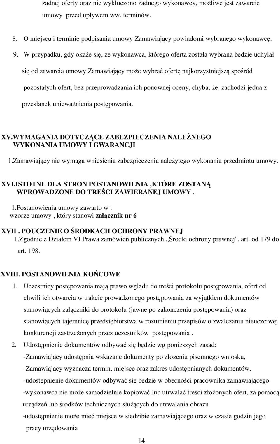 przeprowadzania ich ponownej oceny, chyba, że zachodzi jedna z przesłanek unieważnienia postępowania. XV.WYMAGANIA DOTYCZĄCE ZABEZPIECZENIA NALEŻNEGO WYKONANIA UMOWY I GWARANCJI 1.