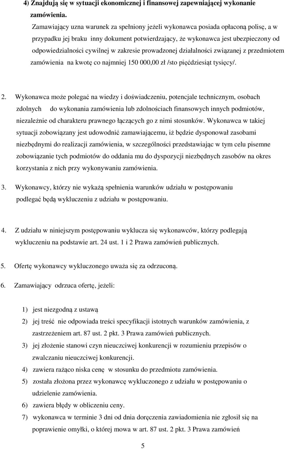 zakresie prowadzonej działalności związanej z przedmiotem zamówienia na kwotę co najmniej 150 000,00 zł /sto pięćdziesiąt tysięcy/. 2.