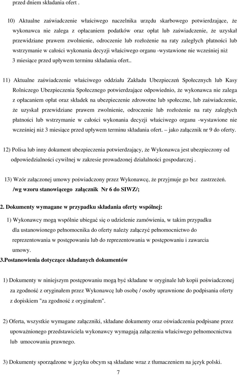 zwolnienie, odroczenie lub rozłożenie na raty zaległych płatności lub wstrzymanie w całości wykonania decyzji właściwego organu -wystawione nie wcześniej niż 3 miesiące przed upływem terminu