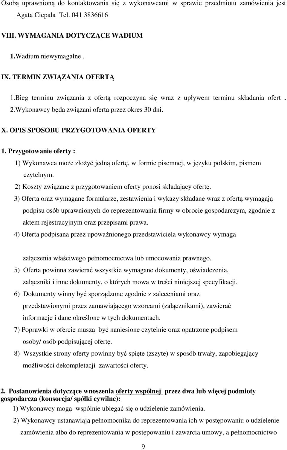 OPIS SPOSOBU PRZYGOTOWANIA OFERTY 1. Przygotowanie oferty : 1) Wykonawca może złożyć jedną ofertę, w formie pisemnej, w języku polskim, pismem czytelnym.