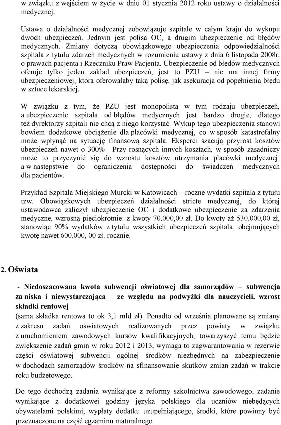 Zmiany dotyczą obowiązkowego ubezpieczenia odpowiedzialności szpitala z tytułu zdarzeń medycznych w rozumieniu ustawy z dnia 6 listopada 2008r. o prawach pacjenta i Rzeczniku Praw Pacjenta.