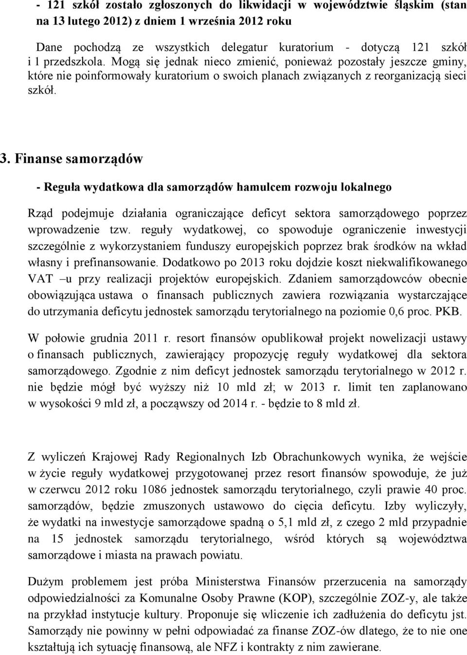 Finanse samorządów - Reguła wydatkowa dla samorządów hamulcem rozwoju lokalnego Rząd podejmuje działania ograniczające deficyt sektora samorządowego poprzez wprowadzenie tzw.