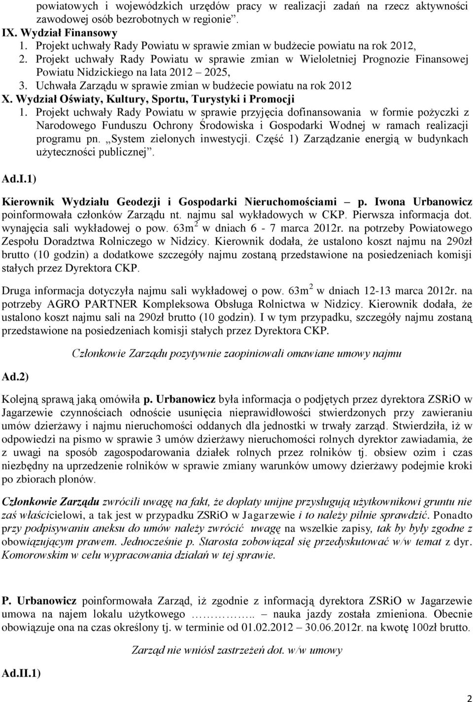 Projekt uchwały Rady Powiatu w sprawie zmian w Wieloletniej Prognozie Finansowej Powiatu Nidzickiego na lata 2012 2025, 3. Uchwała Zarządu w sprawie zmian w budżecie powiatu na rok 2012 X.