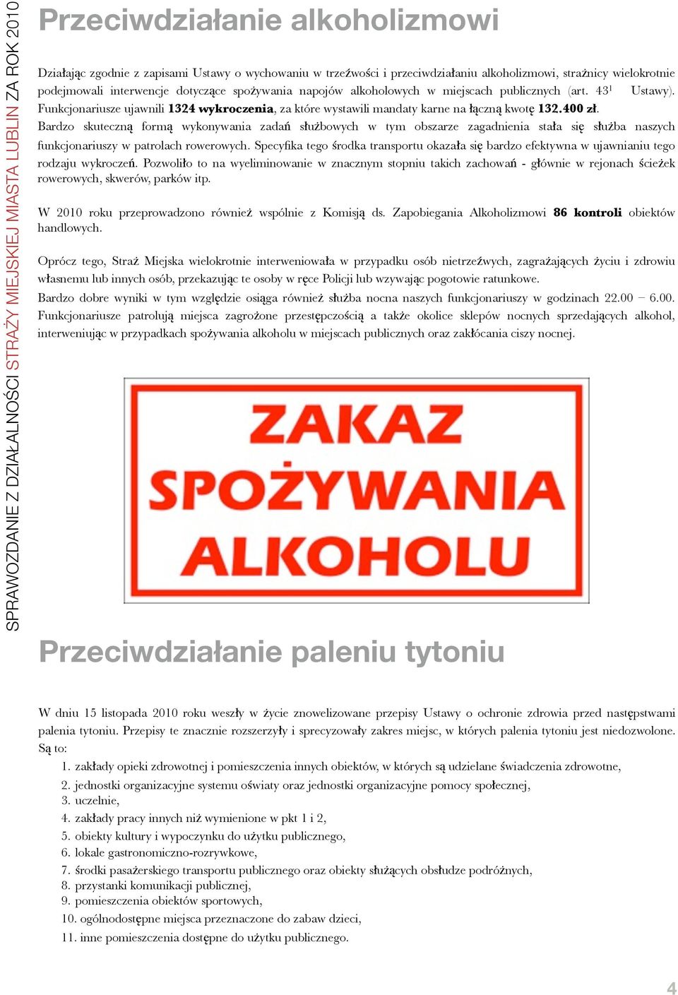 Bardzo skuteczną formą wykonywania zadań służbowych w tym obszarze zagadnienia stała się służba naszych funkcjonariuszy w patrolach rowerowych.