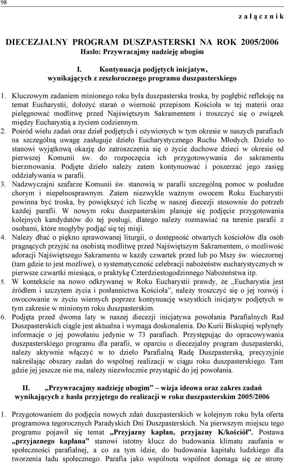 Kluczowym zadaniem minionego roku była duszpasterska troska, by pogłębić refleksję na temat Eucharystii, dołożyć starań o wierność przepisom Kościoła w tej materii oraz pielęgnować modlitwę przed