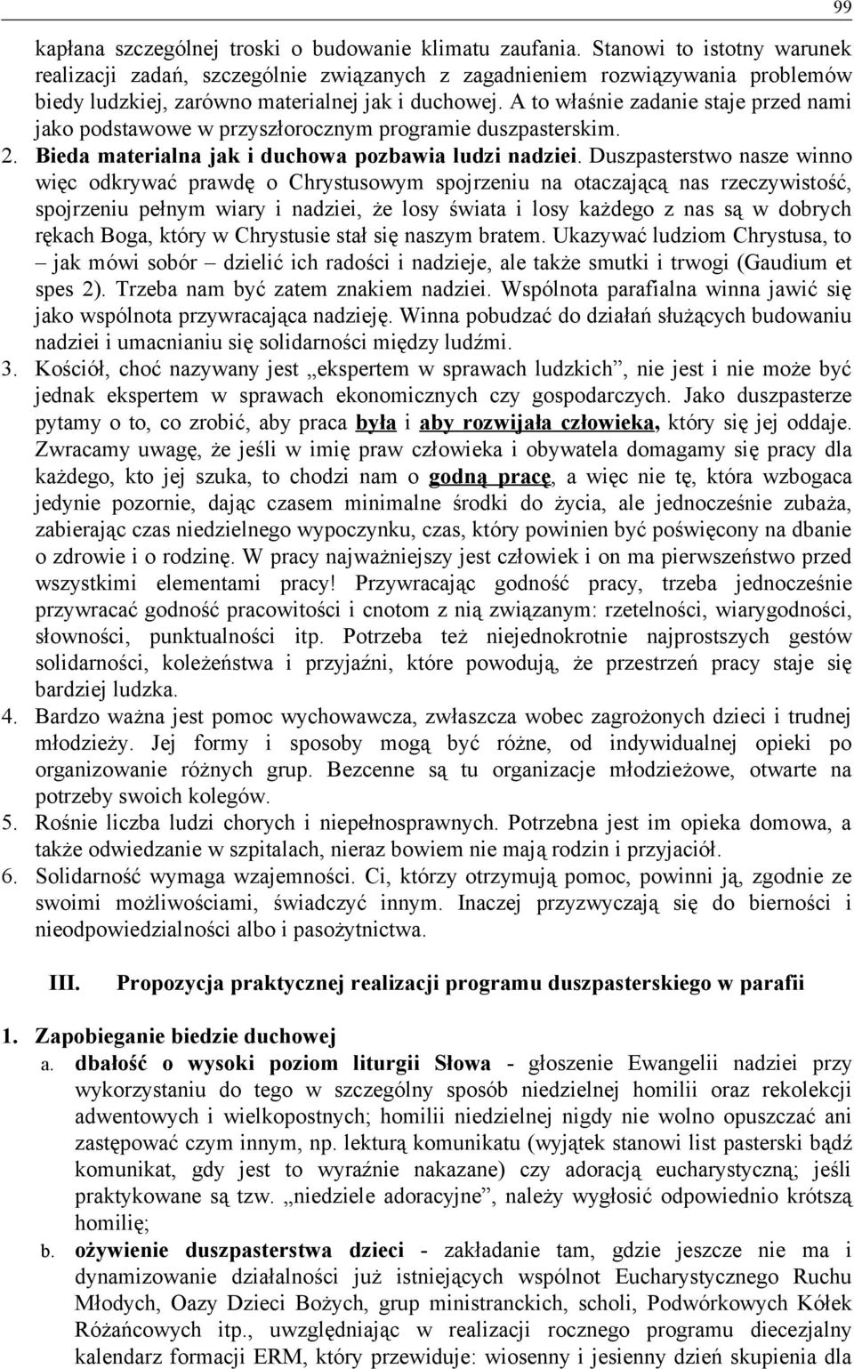 A to właśnie zadanie staje przed nami jako podstawowe w przyszłorocznym programie duszpasterskim. 2. Bieda materialna jak i duchowa pozbawia ludzi nadziei.