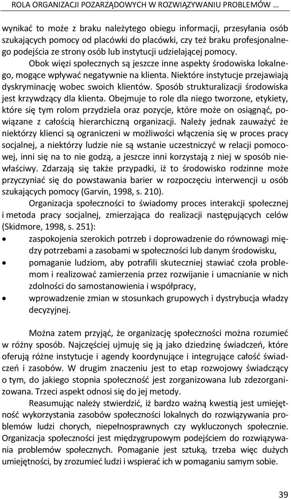 Niektóre instytucje przejawiają dyskryminację wobec swoich klientów. Sposób strukturalizacji środowiska jest krzywdzący dla klienta.