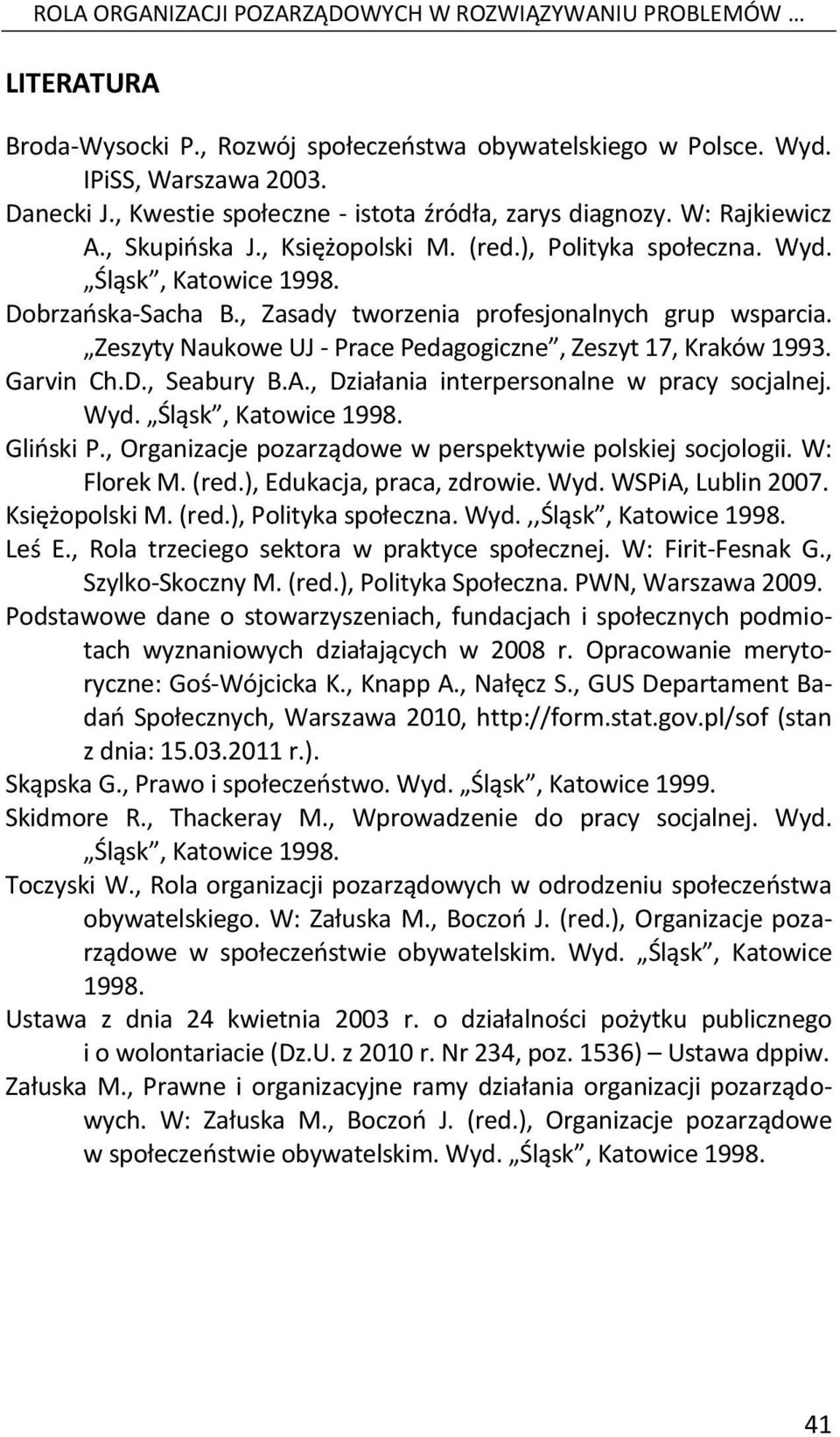 , Zasady tworzenia profesjonalnych grup wsparcia. Zeszyty Naukowe UJ - Prace Pedagogiczne, Zeszyt 17, Kraków 1993. Garvin Ch.D., Seabury B.A., Działania interpersonalne w pracy socjalnej. Wyd.