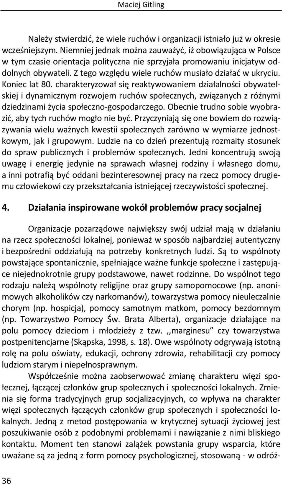 Z tego względu wiele ruchów musiało działać w ukryciu. Koniec lat 80.