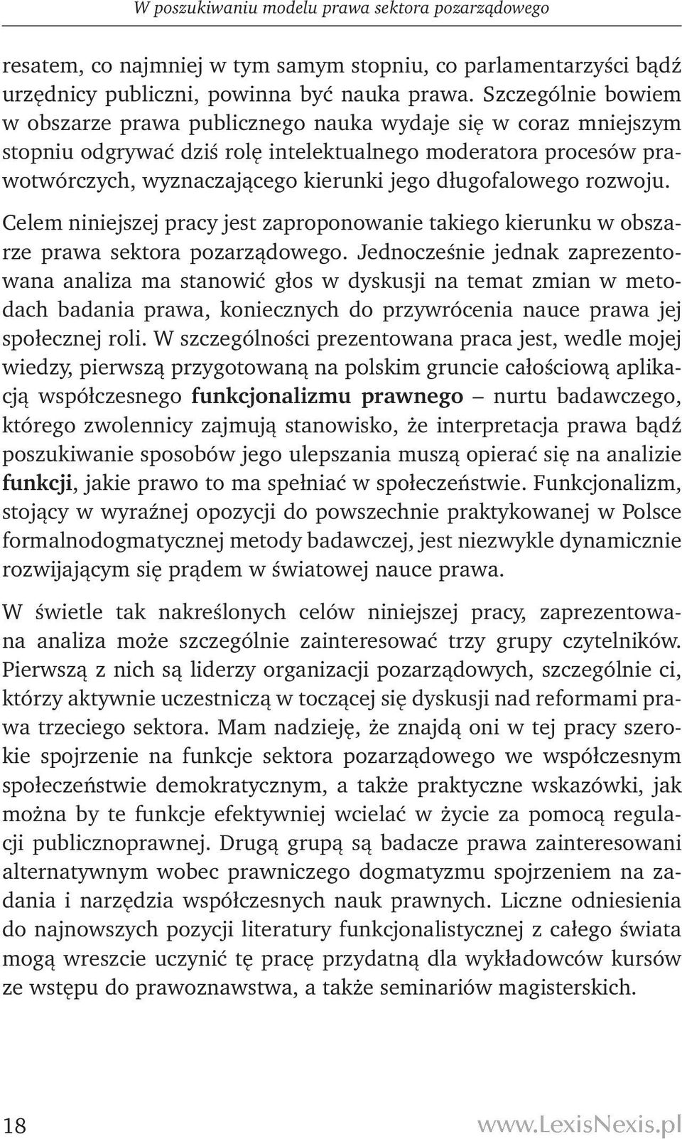 długofalowego rozwoju. Celem niniejszej pracy jest zaproponowanie takiego kierunku w obszarze prawa sektora pozarządowego.