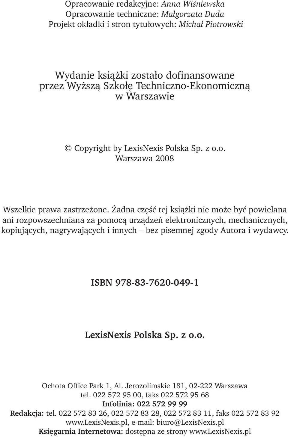 Żadna część tej książki nie może być powielana ani rozpowszechniana za pomocą urządzeń elektronicznych, mechanicznych, kopiujących, nagrywających i innych bez pisemnej zgody Autora i wydawcy.