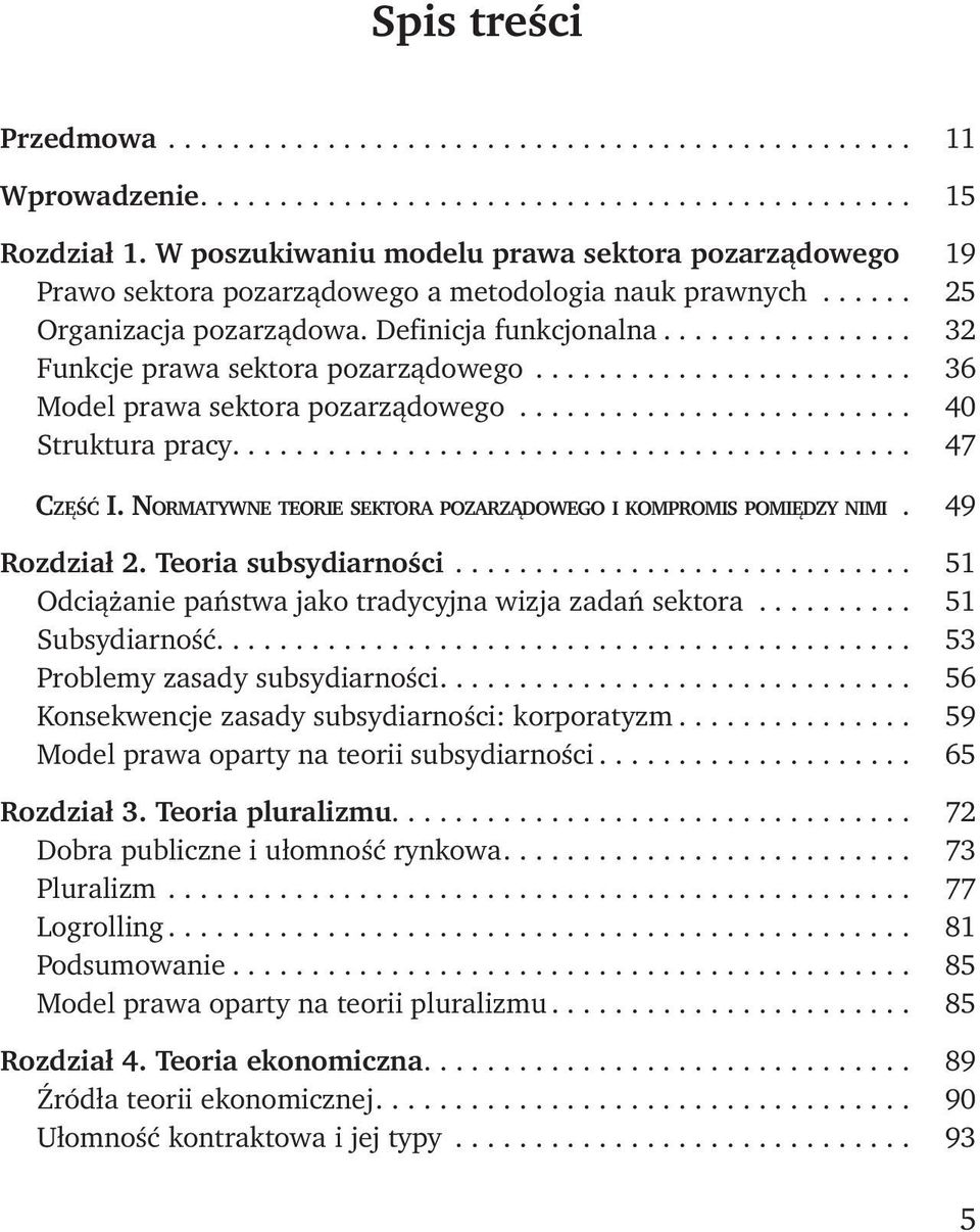 Normatywne teorie sektora pozarządowego i kompromis pomiędzy nimi 49 Rozdział 2. Teoria subsydiarności... 51 Odciążanie państwa jako tradycyjna wizja zadań sektora... 51 Subsydiarność.