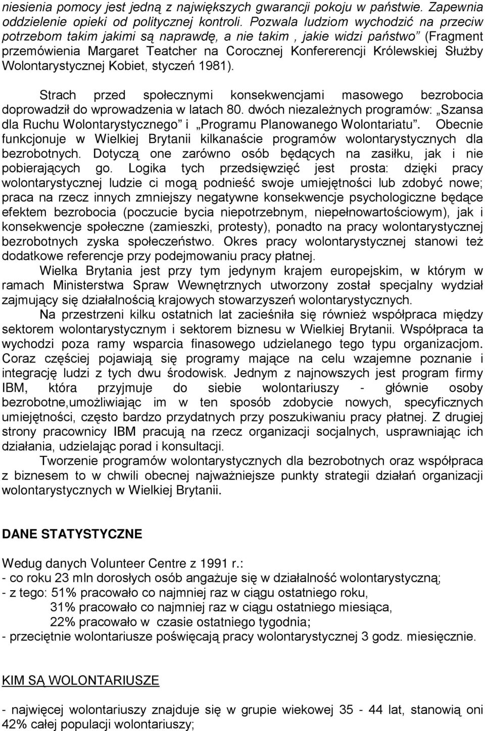 Wolontarystycznej Kobiet, styczeń 1981). Strach przed społecznymi konsekwencjami masowego bezrobocia doprowadził do wprowadzenia w latach 80.