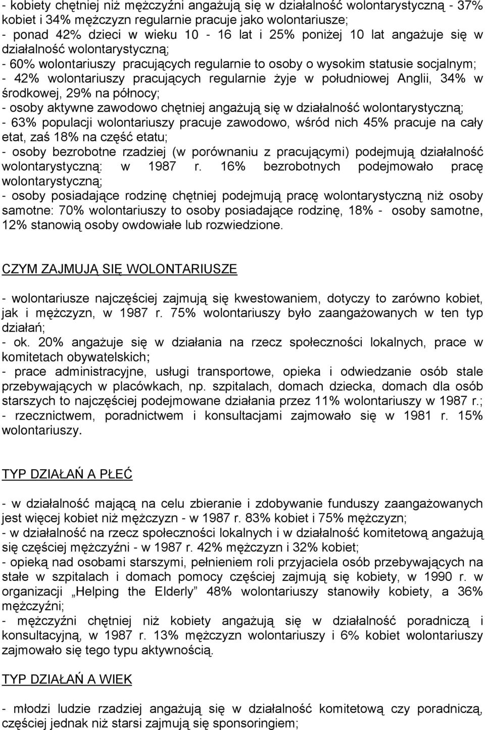 Anglii, 34% w środkowej, 29% na północy; - osoby aktywne zawodowo chętniej angaŝują się w działalność wolontarystyczną; - 63% populacji wolontariuszy pracuje zawodowo, wśród nich 45% pracuje na cały