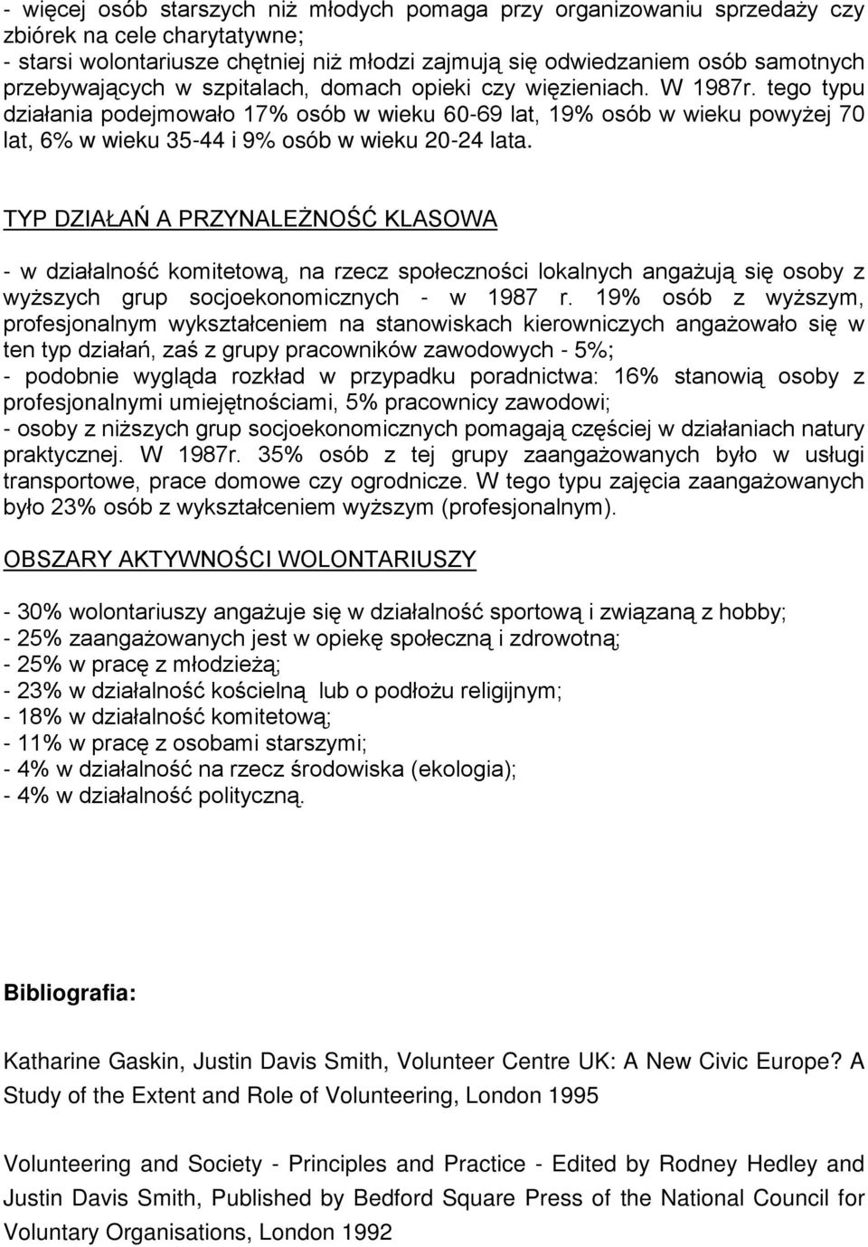 tego typu działania podejmowało 17% osób w wieku 60-69 lat, 19% osób w wieku powyŝej 70 lat, 6% w wieku 35-44 i 9% osób w wieku 20-24 lata.