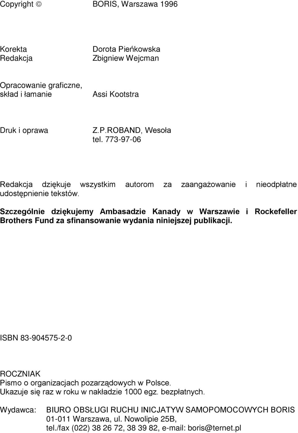 Szczególnie dziękujemy Ambasadzie Kanady w Warszawie i Rockefeller Brothers Fund za sfinansowanie wydania niniejszej publikacji.