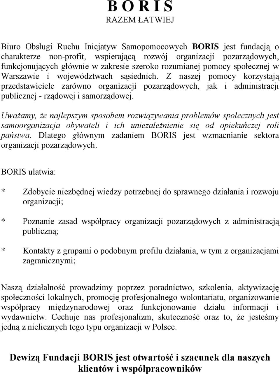 Z naszej pomocy korzystają przedstawiciele zarówno organizacji pozarządowych, jak i administracji publicznej - rządowej i samorządowej.