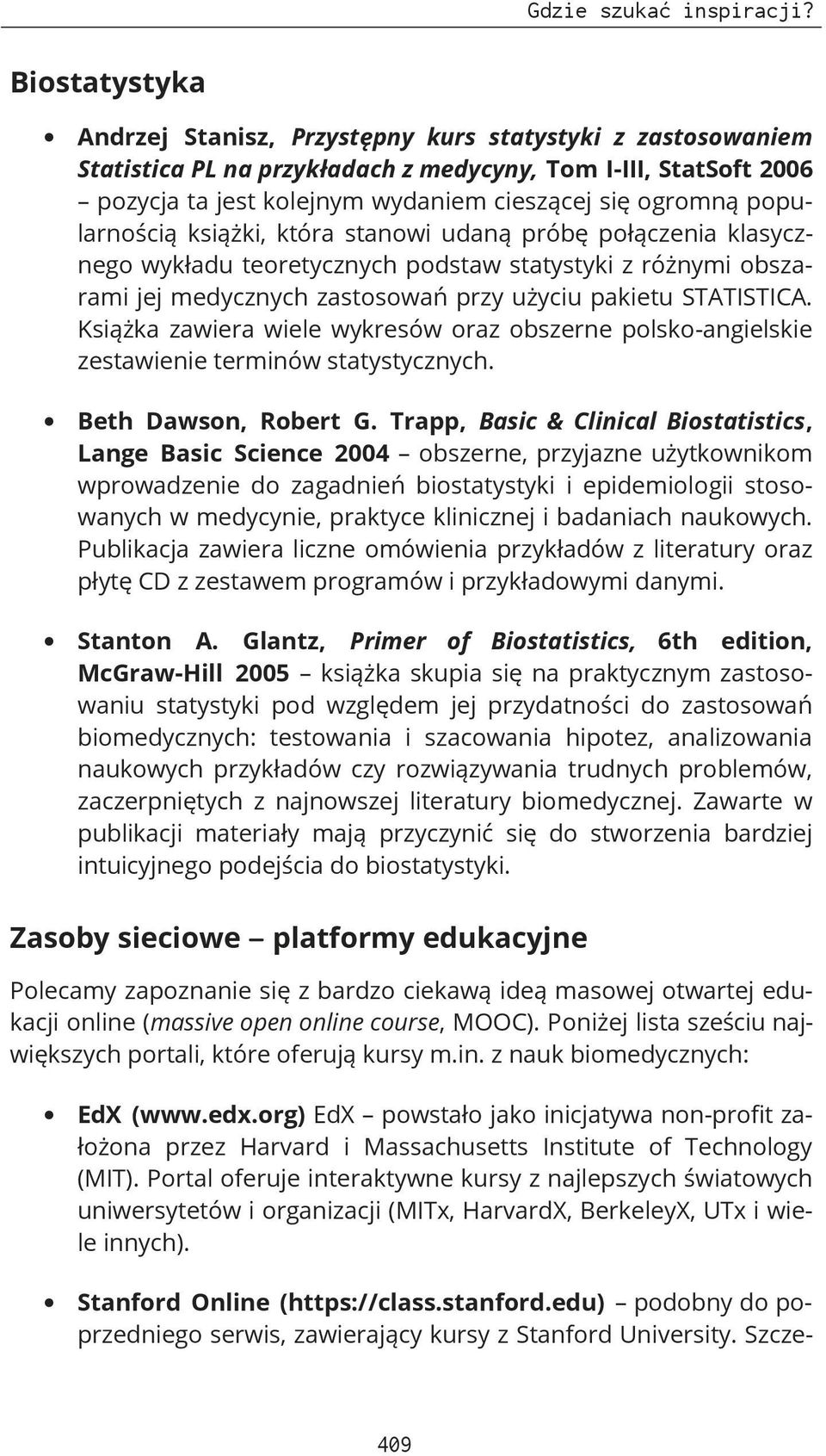 popularnością książki, która stanowi udaną próbę połączenia klasycznego wykładu teoretycznych podstaw statystyki z różnymi obszarami jej medycznych zastosowań przy użyciu pakietu STATISTICA.