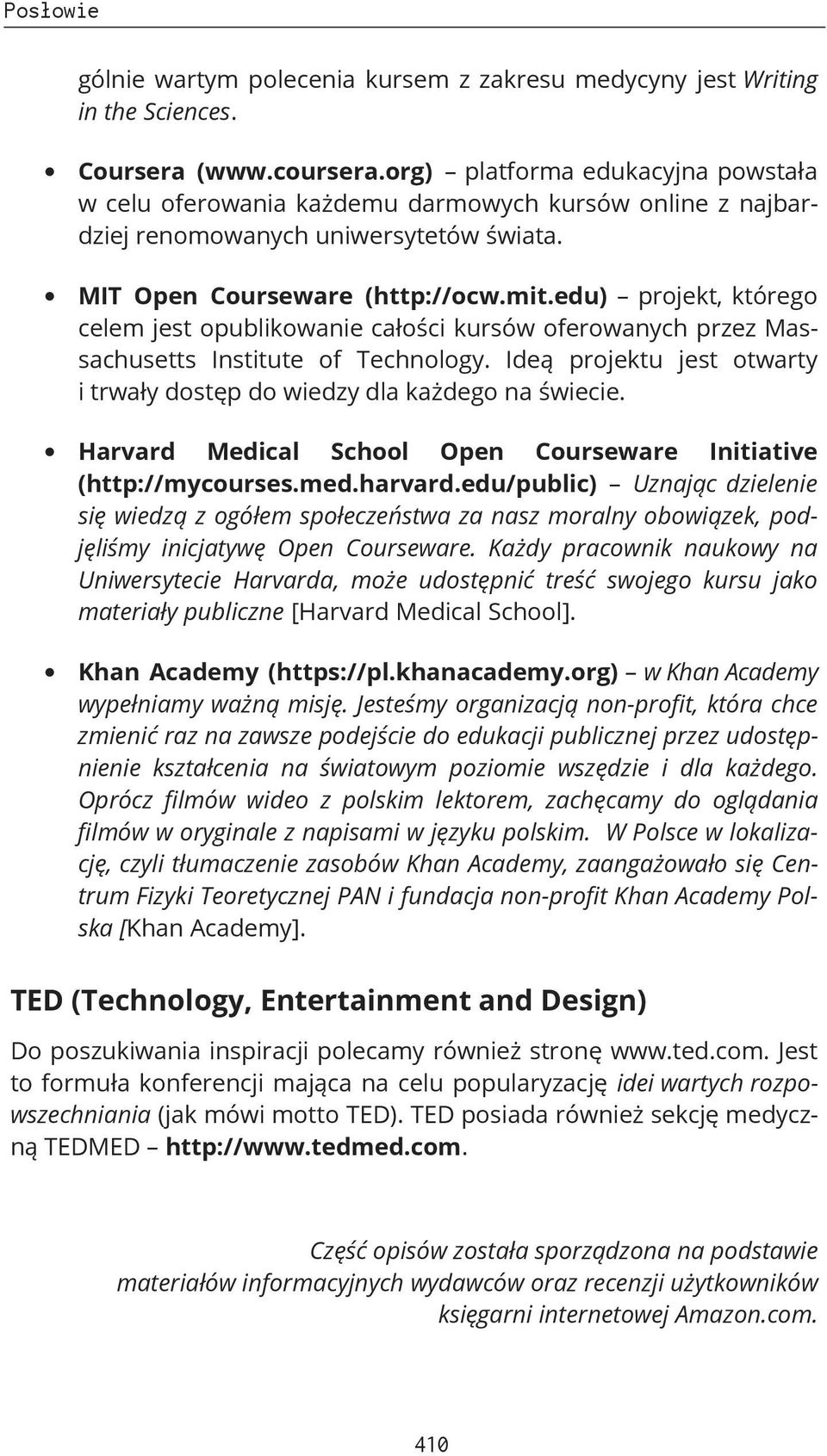 edu) projekt, którego celem jest opublikowanie całości kursów oferowanych przez Massachusetts Institute of Technology. Ideą projektu jest otwarty i trwały dostęp do wiedzy dla każdego na świecie.