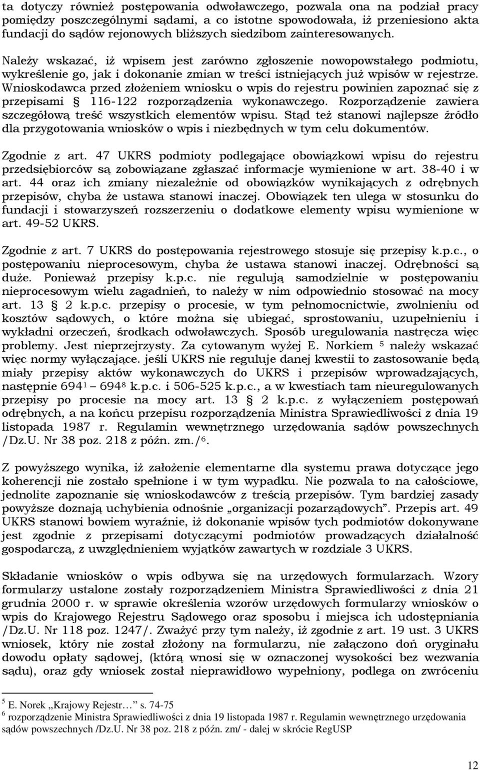 Wnioskodawca przed złoŝeniem wniosku o wpis do rejestru powinien zapoznać się z przepisami 116-122 rozporządzenia wykonawczego. Rozporządzenie zawiera szczegółową treść wszystkich elementów wpisu.