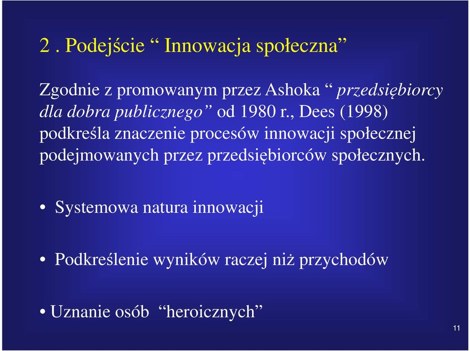 , Dees (1998) podkreśla znaczenie procesów innowacji społecznej podejmowanych