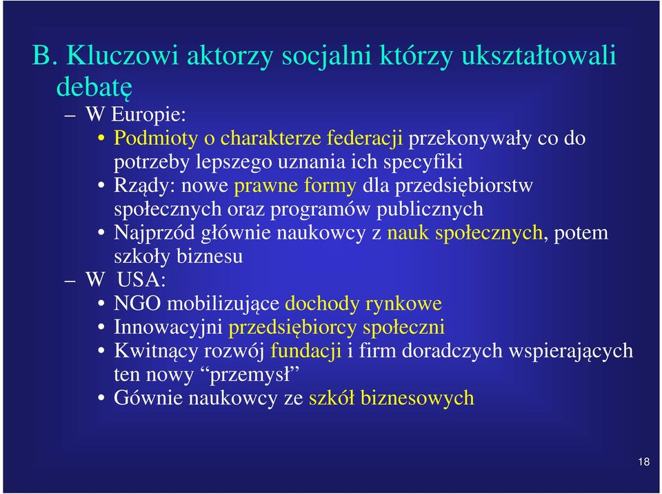 Najprzód głównie naukowcy z nauk społecznych, potem szkoły biznesu W USA: NGO mobilizujące dochody rynkowe Innowacyjni