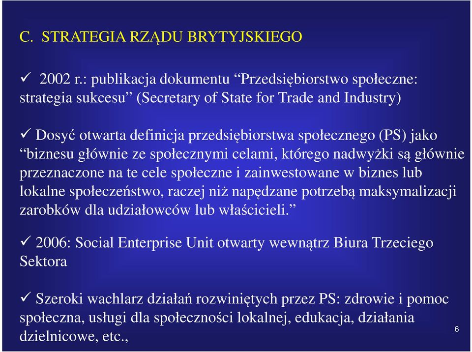 (PS) jako biznesu głównie ze społecznymi celami, którego nadwyżki są głównie przeznaczone na te cele społeczne i zainwestowane w biznes lub lokalne społeczeństwo,