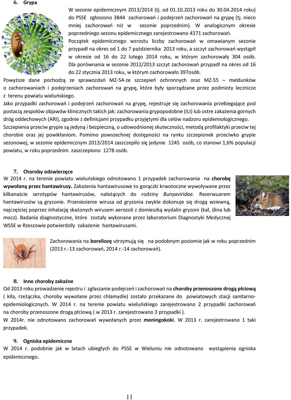 Początek epidemicznego wzrostu liczby zachorowań w omawianym sezonie przypadł na okres od 1 do 7 października 2013 roku, a szczyt zachorowań wystąpił w okresie od 16 do 22 lutego 2014 roku, w którym