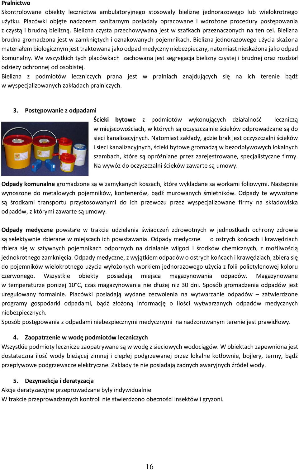 Bielizna brudna gromadzona jest w zamkniętych i oznakowanych pojemnikach.