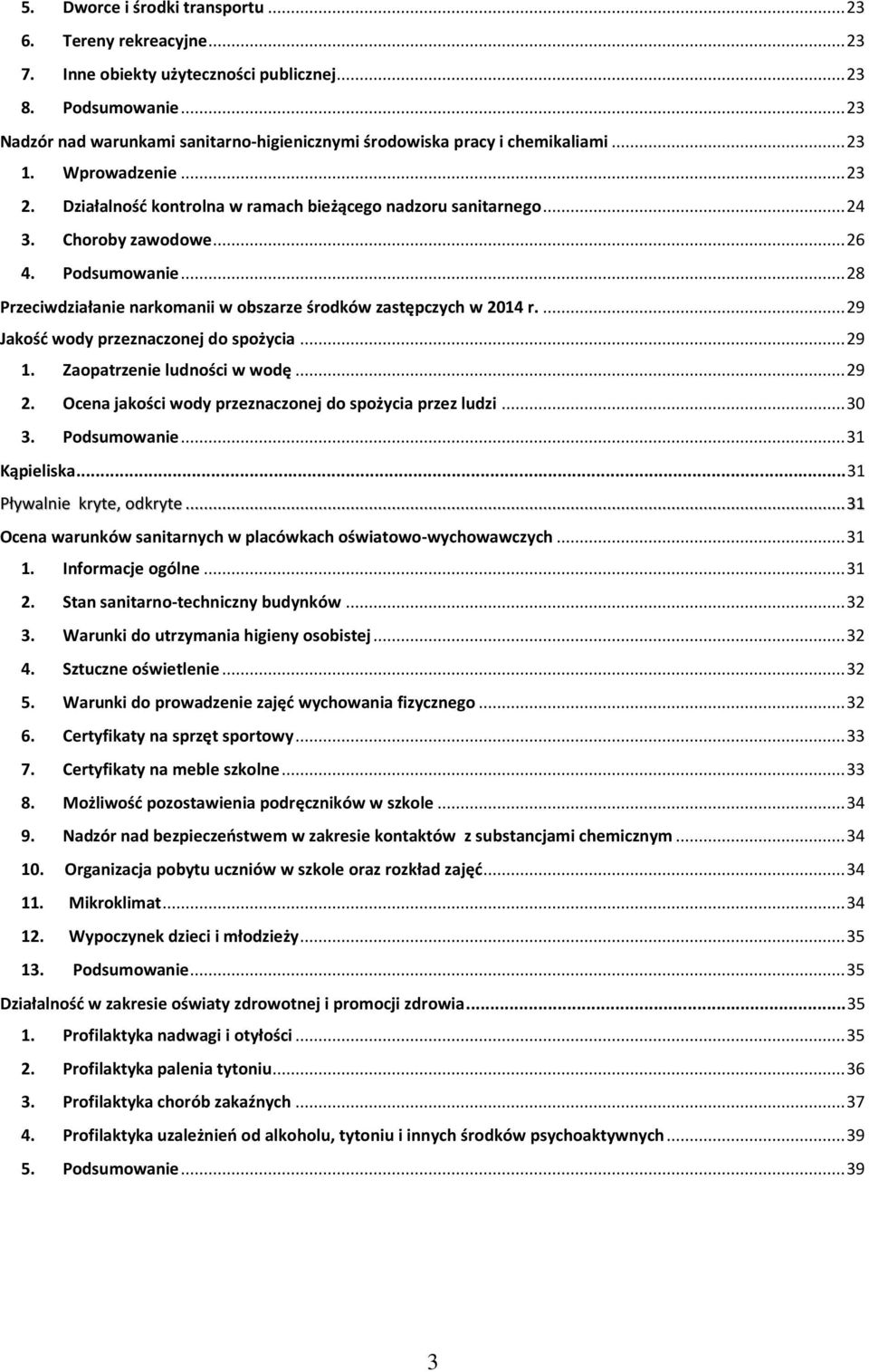 Choroby zawodowe... 26 4. Podsumowanie... 28 Przeciwdziałanie narkomanii w obszarze środków zastępczych w 2014 r.... 29 Jakość wody przeznaczonej do spożycia... 29 1. Zaopatrzenie ludności w wodę.