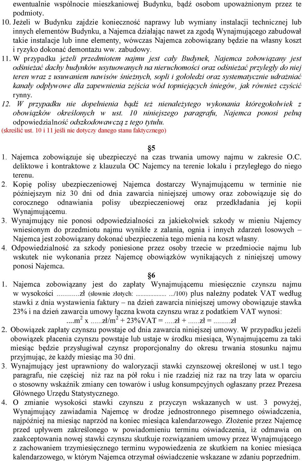 elementy, wówczas Najemca zobowiązany będzie na własny koszt i ryzyko dokonać demontażu ww. zabudowy. 11.