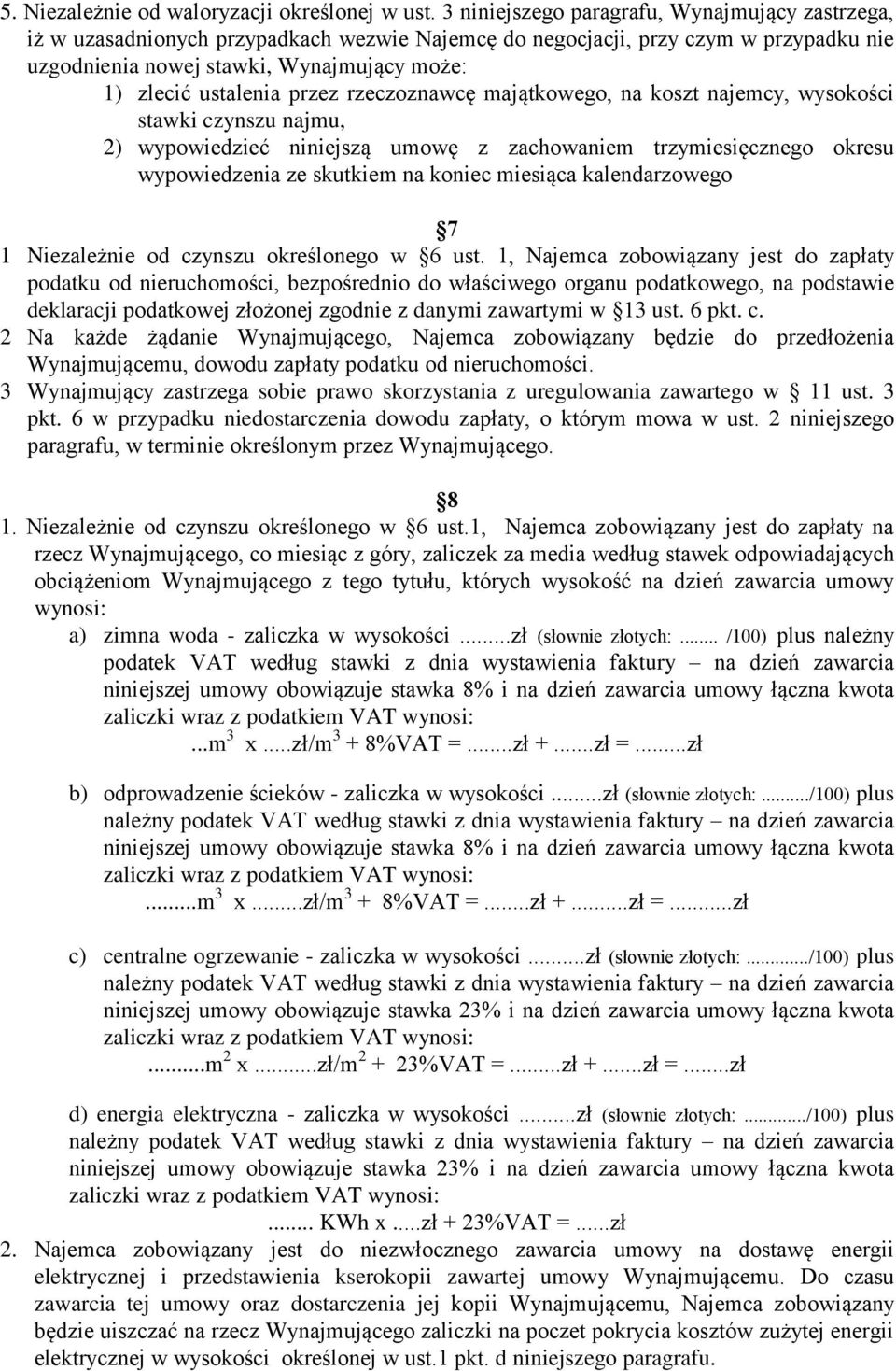 przez rzeczoznawcę majątkowego, na koszt najemcy, wysokości stawki czynszu najmu, 2) wypowiedzieć niniejszą umowę z zachowaniem trzymiesięcznego okresu wypowiedzenia ze skutkiem na koniec miesiąca