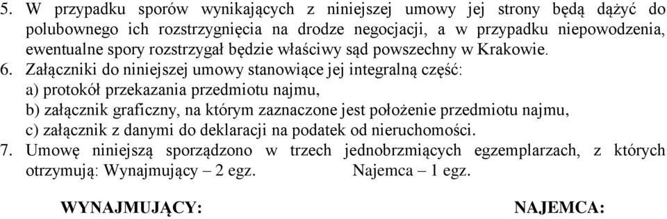 Załączniki do niniejszej umowy stanowiące jej integralną część: a) protokół przekazania przedmiotu najmu, b) załącznik graficzny, na którym zaznaczone jest