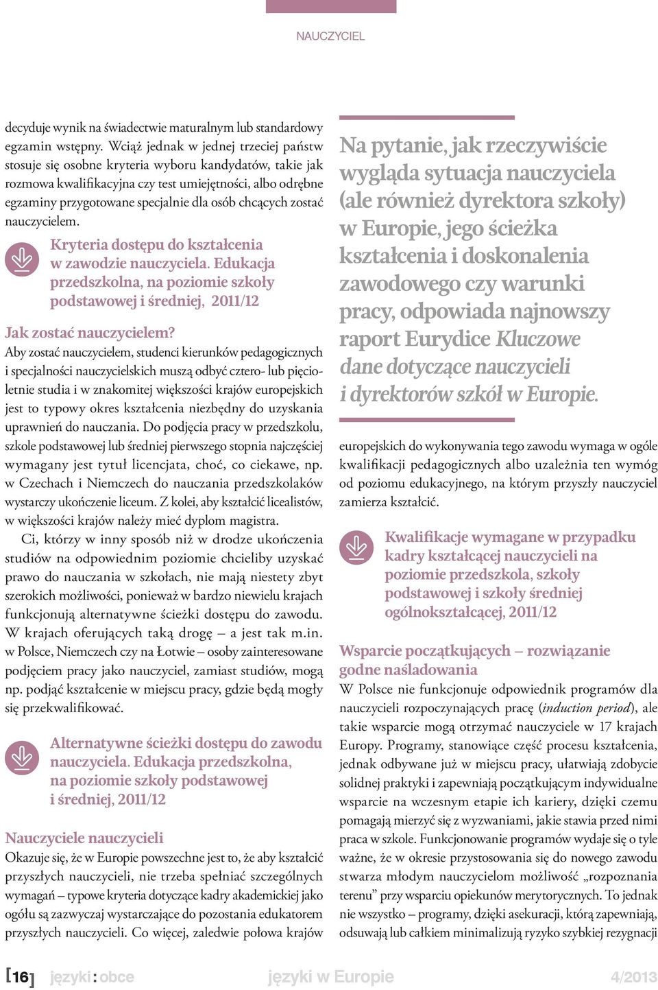 chcących zostać nauczycielem. Kryteria dostępu do kształcenia w zawodzie nauczyciela. Edukacja przedszkolna, na poziomie szkoły podstawowej i średniej, 2011/12 Jak zostać nauczycielem?