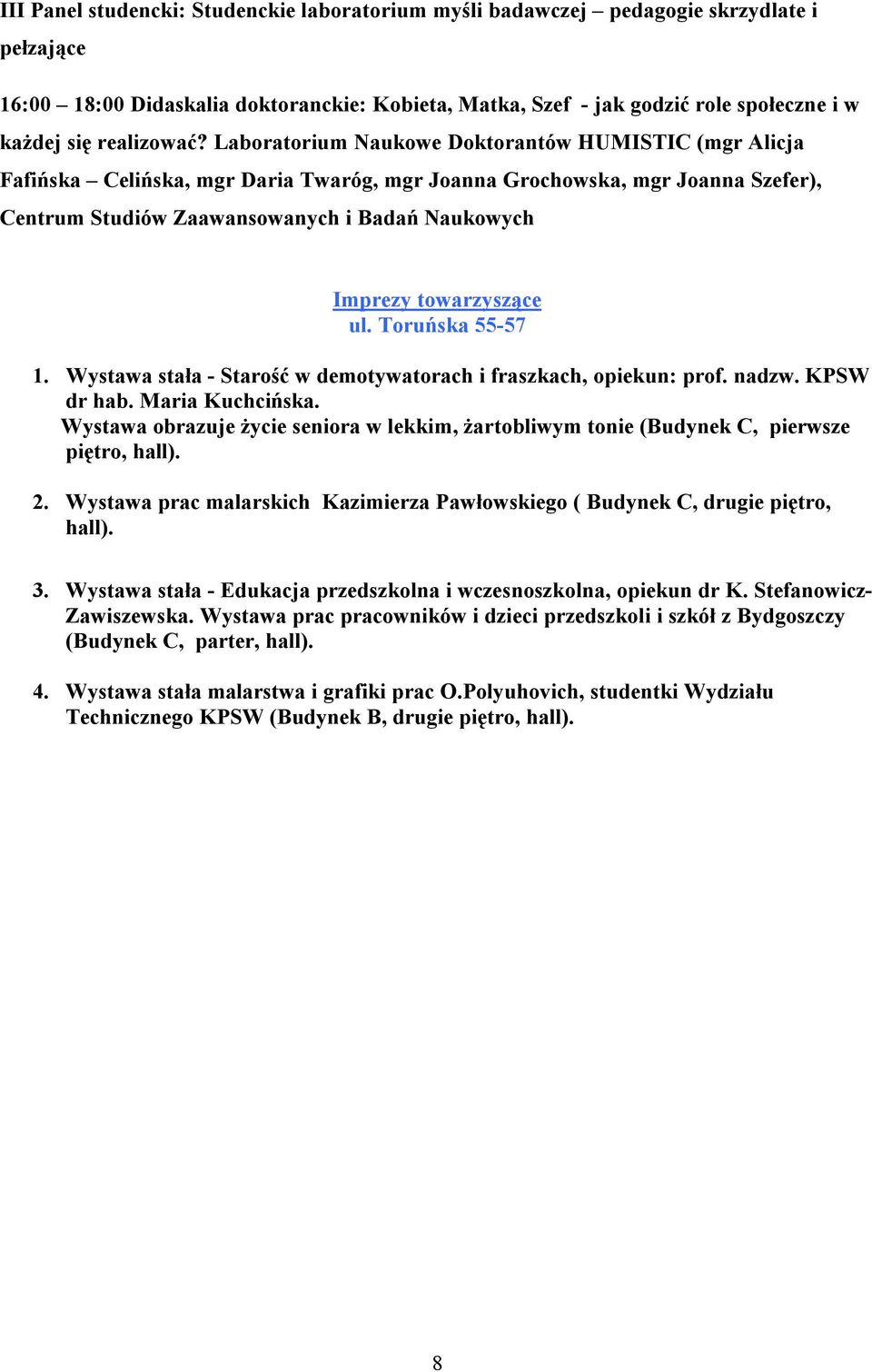 Laboratorium Naukowe Doktorantów HUMISTIC (mgr Alicja Fafińska Celińska, mgr Daria Twaróg, mgr Joanna Grochowska, mgr Joanna Szefer), Centrum Studiów Zaawansowanych i Badań Naukowych Imprezy