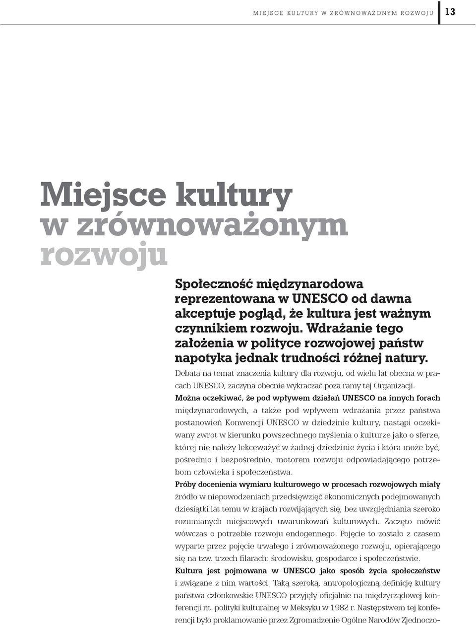 Debata na temat znaczenia kultury dla rozwoju, od wielu lat obecna w pracach UNESCO, zaczyna obecnie wykraczać poza ramy tej Organizacji.