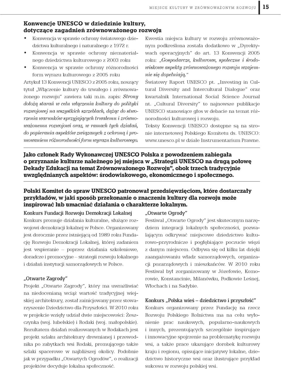 Konwencja w sprawie ochrony niematerialnego dziedzictwa kulturowego z 2003 roku Konwencja w sprawie ochrony różnorodności form wyrazu kulturowego z 2005 roku Artykuł 13 Konwencji UNESCO z 2005 roku,