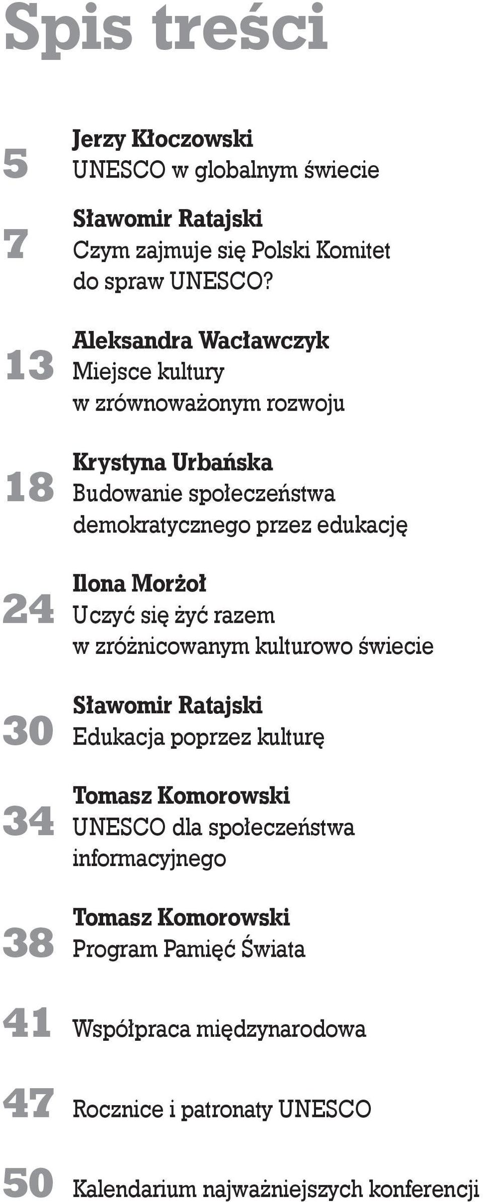 Morżoł 24 Uczyć się żyć razem w zróżnicowanym kulturowo świecie Sławomir Ratajski 30 Edukacja poprzez kulturę Tomasz Komorowski 34 UNESCO dla