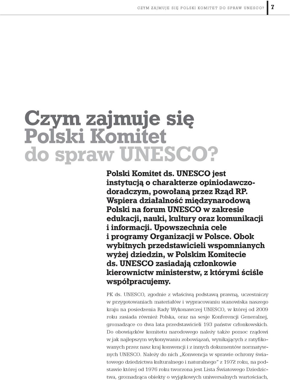 Wspiera działalność międzynarodową Polski na forum UNESCO w zakresie edukacji, nauki, kultury oraz komunikacji i informacji. Upowszechnia cele i programy Organizacji w Polsce.