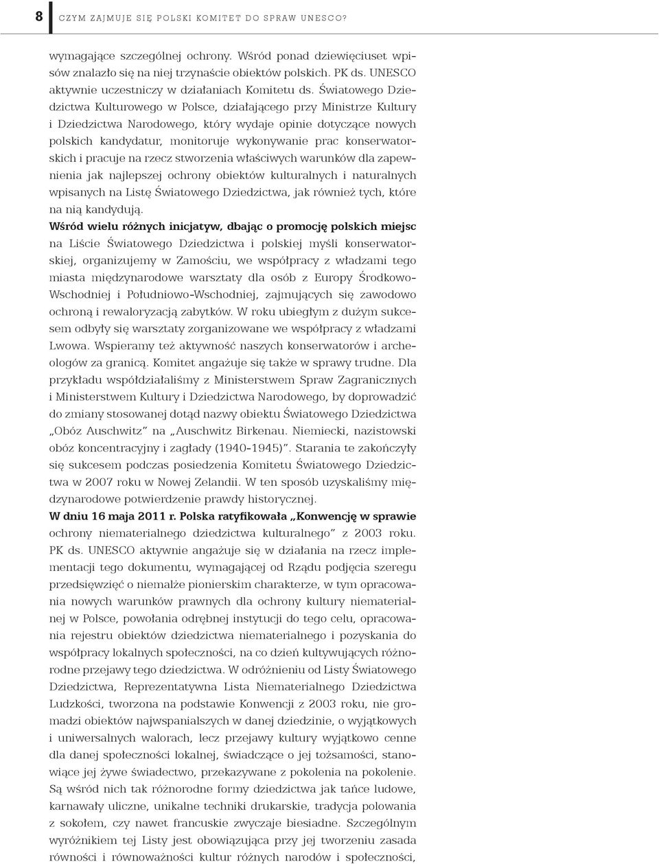 Światowego Dziedzictwa Kulturowego w Polsce, działającego przy Ministrze Kultury i Dziedzictwa Narodowego, który wydaje opinie dotyczące nowych polskich kandydatur, monitoruje wykonywanie prac