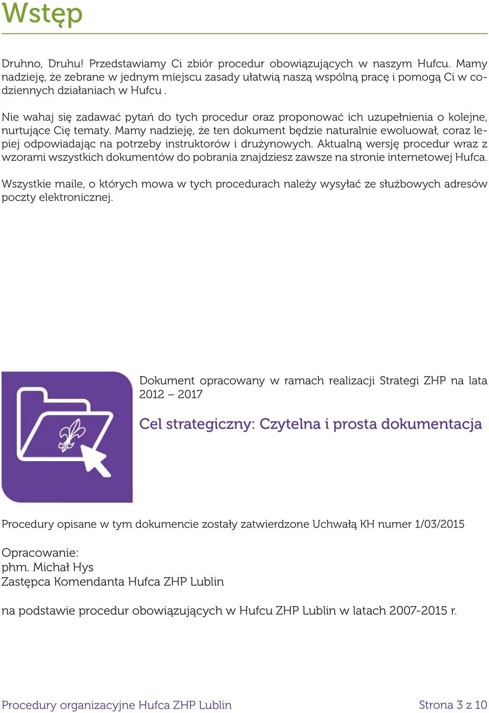 Nie wahaj się zadawać pytań do tych procedur oraz proponować ich uzupełnienia o kolejne, nurtujące Cię tematy.