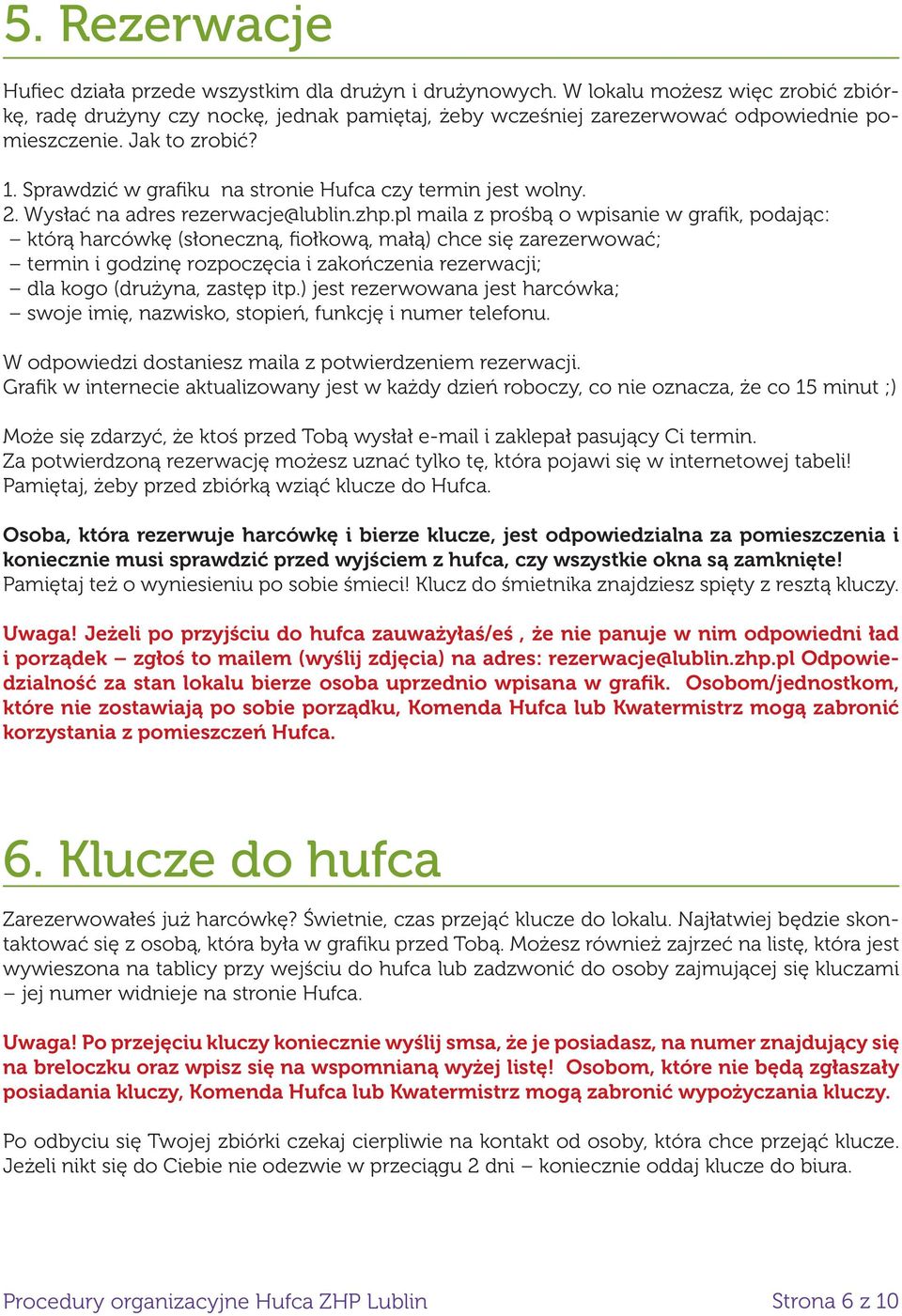 Sprawdzić w grafiku na stronie Hufca czy termin jest wolny. 2. Wysłać na adres rezerwacje@lublin.zhp.