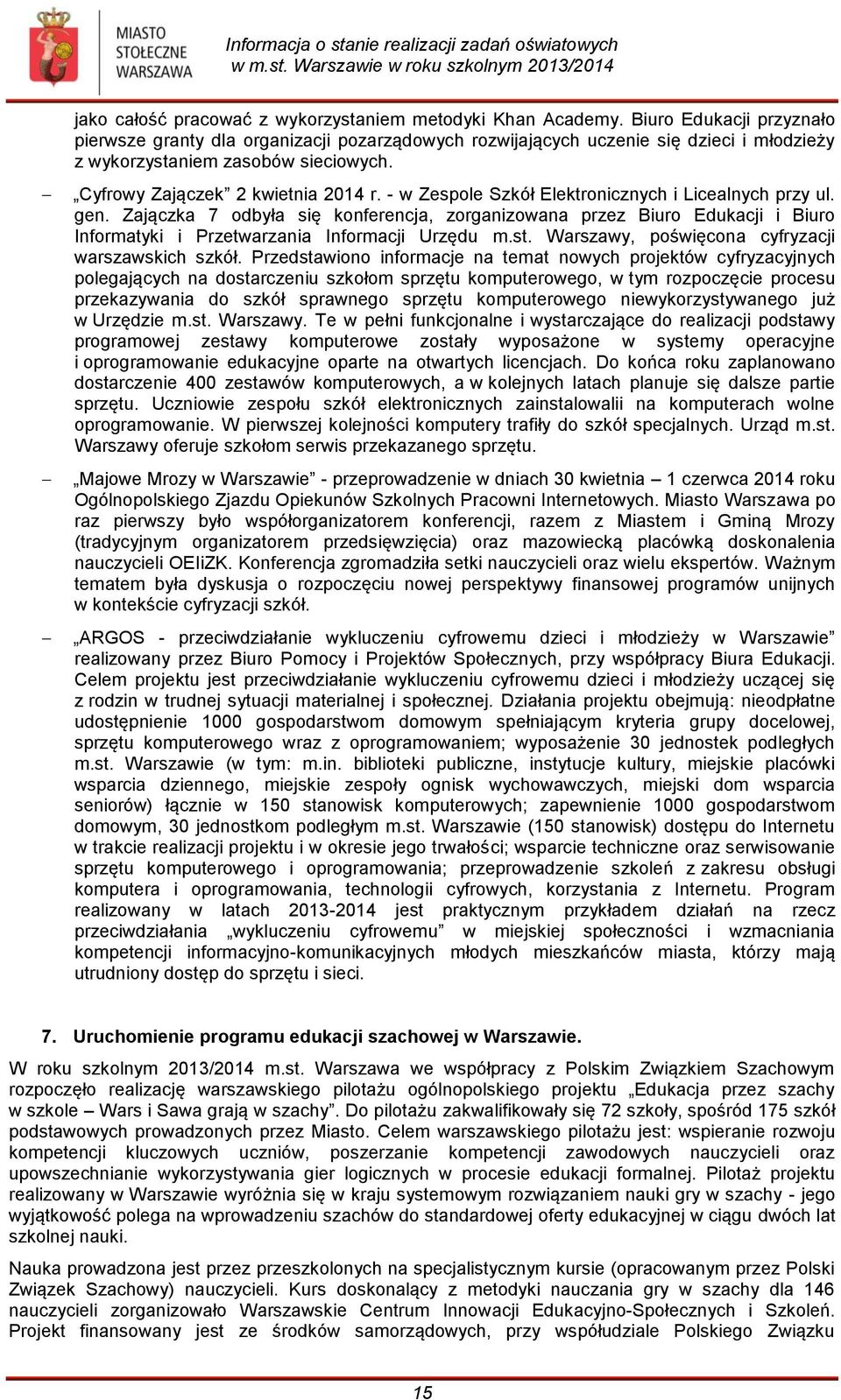 - w Zespole Szkół Elektronicznych i Licealnych przy ul. gen. Zajączka 7 odbyła się konferencja, zorganizowana przez Biuro Edukacji i Biuro Informatyki i Przetwarzania Informacji Urzędu m.st.