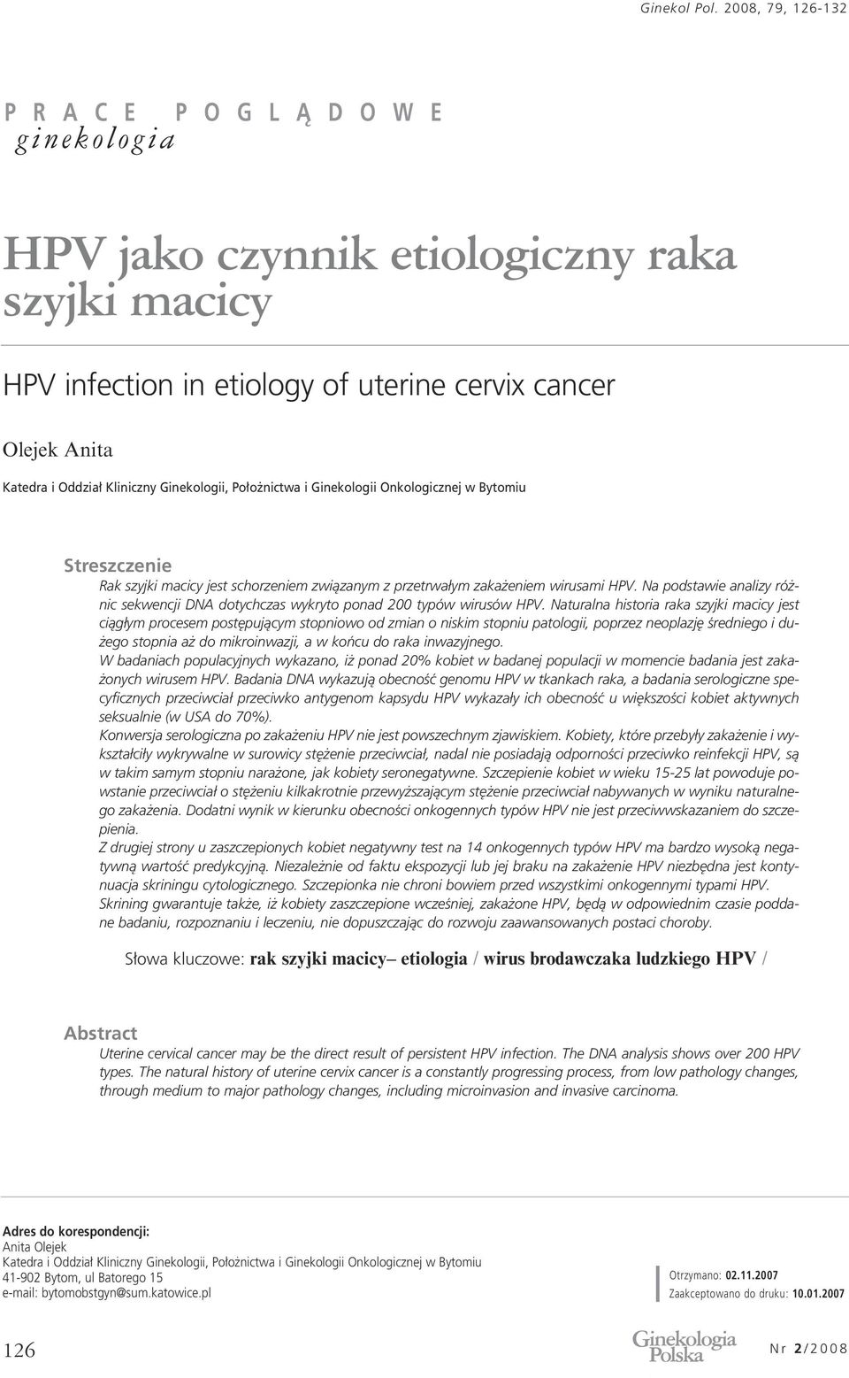 Naturalna historia raka szyjki macicy jest ciàg ym procesem post pujàcym stopniowo od zmian o niskim stopniu patologii, poprzez neoplazj Êredniego i du- ego stopnia a do mikroinwazji, a w koƒcu do